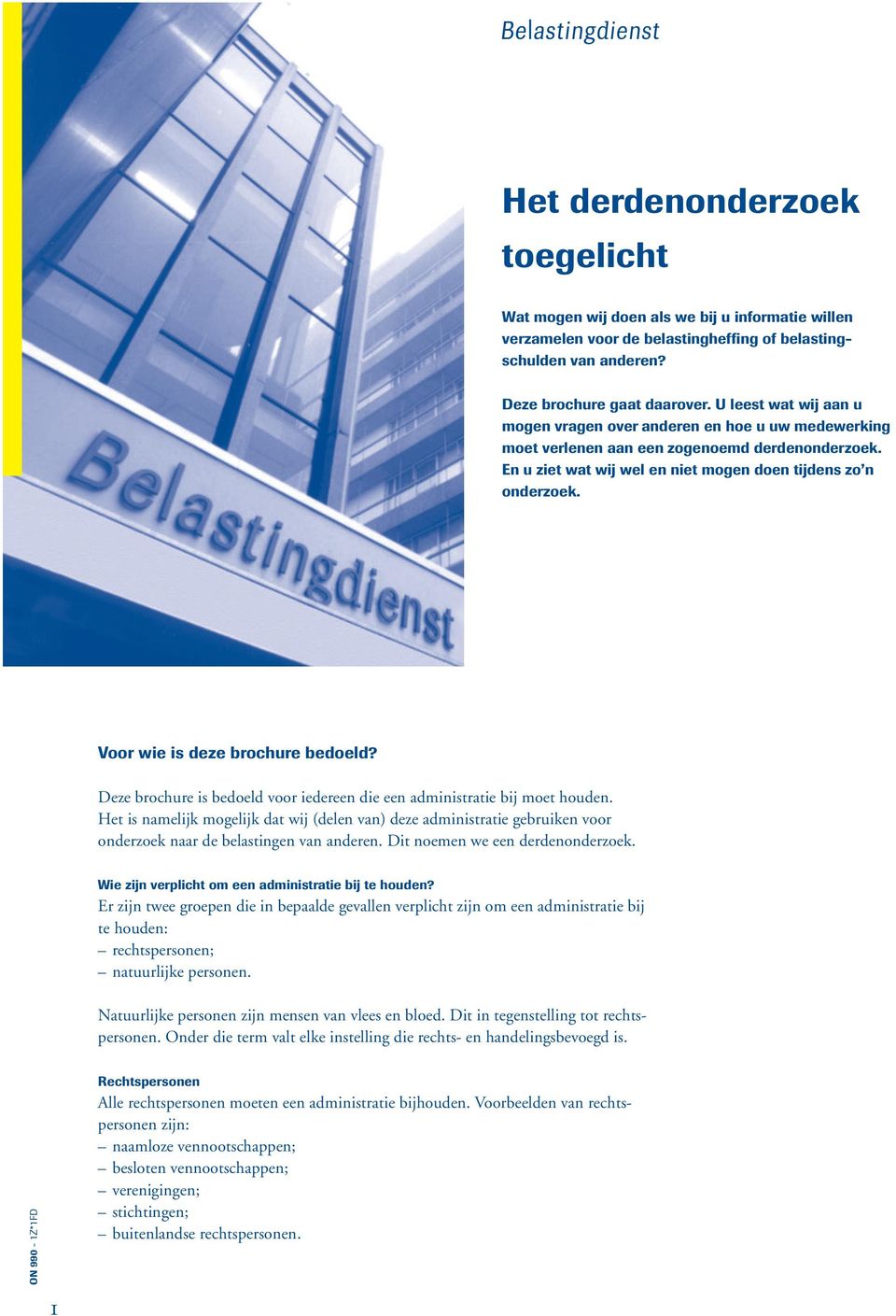 Voor wie is deze brochure bedoeld? Deze brochure is bedoeld voor iedereen die een administratie bij moet houden.