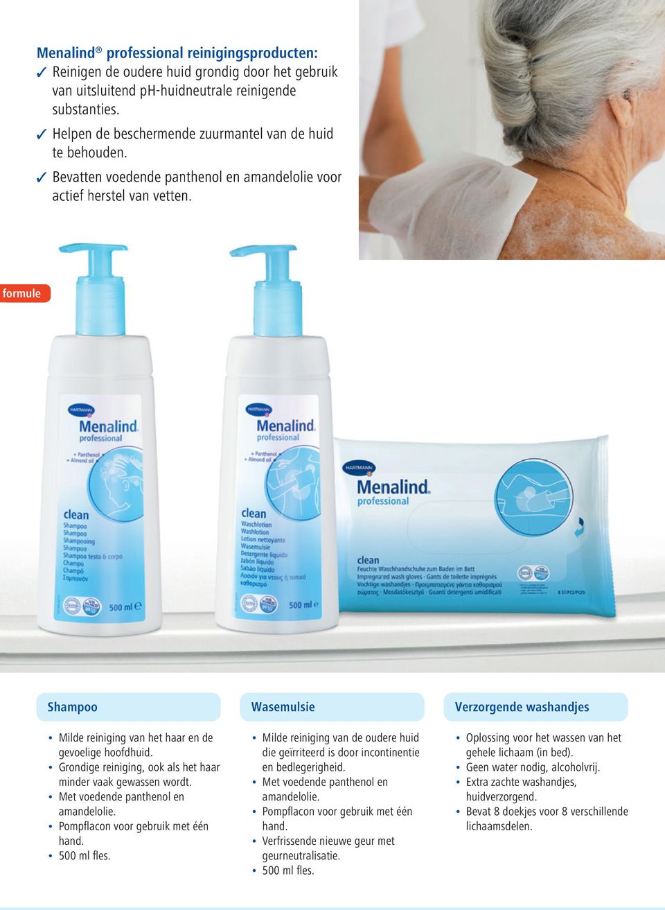 formule Shampoo Wasemulsie Verzorgende washandjes Milde reiniging van het haar en de gevoelige hoofdhuid. Grondige reiniging, ook als het haar minder vaak gewassen wordt.