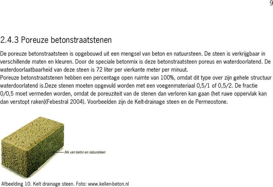 Poreuze betonstraatstenen hebben een percentage open ruimte van 100%, omdat dit type over zijn gehele structuur waterdoorlatend is.