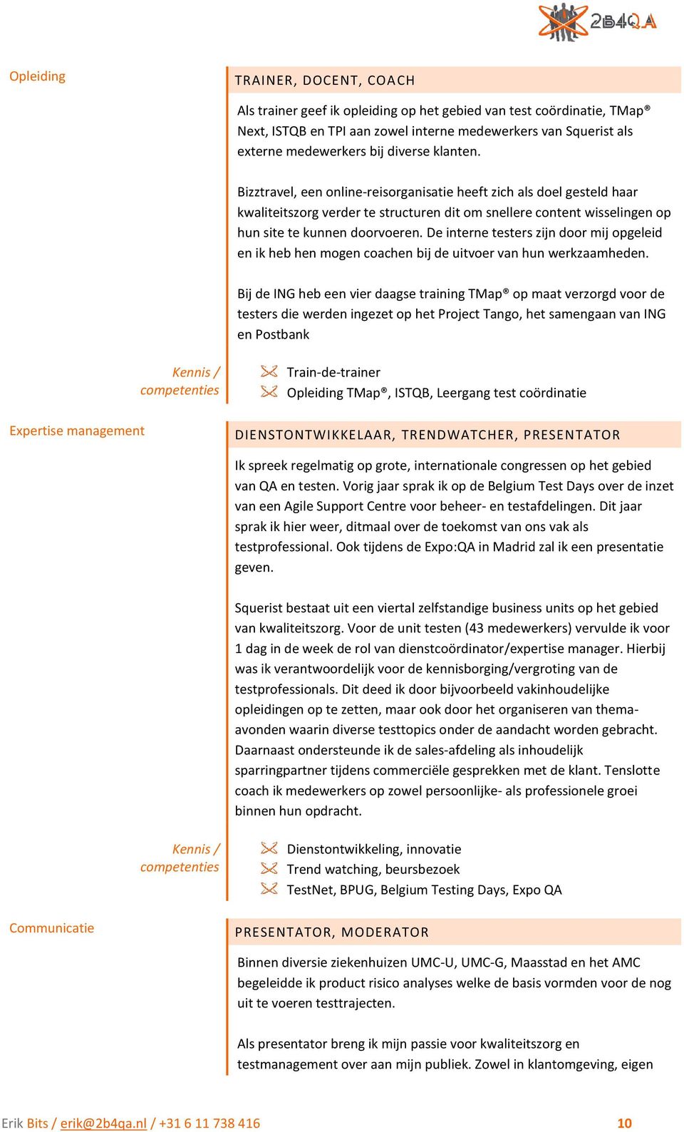 De interne testers zijn door mij opgeleid en ik heb hen mogen coachen bij de uitvoer van hun werkzaamheden.