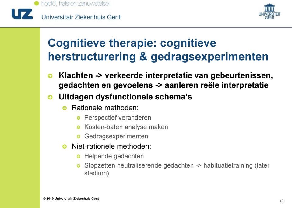 s Rationele methoden: Perspectief veranderen Kosten-baten analyse maken Gedragsexperimenten Niet-rationele