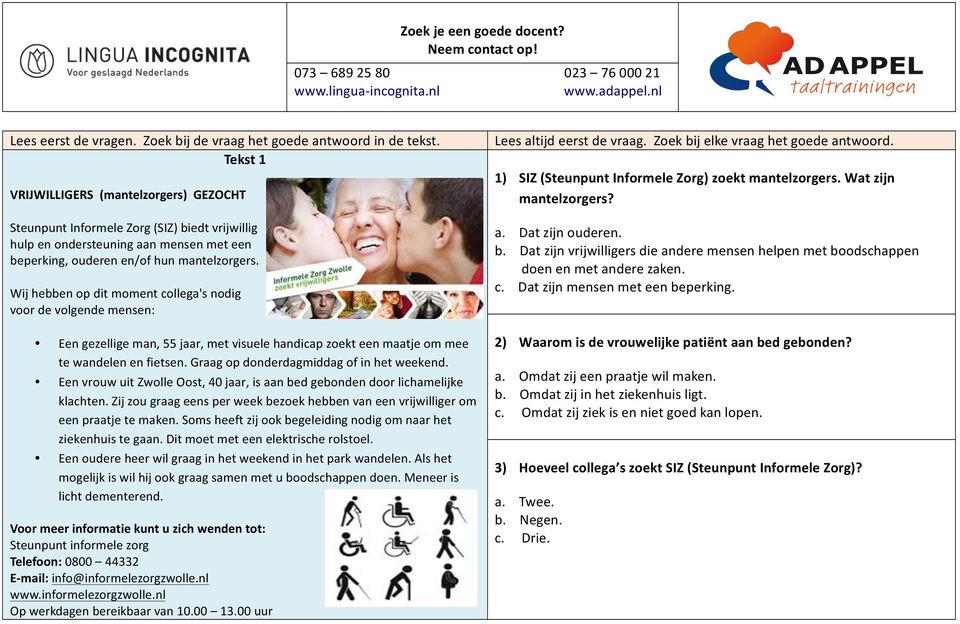 Graag op donderdagmiddag of in het weekend. Een vrouw uit Zwolle Oost, 40 jaar, is aan bed gebonden door lichamelijke klachten.