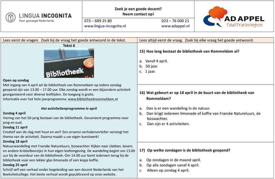 Elke zondag wordt er een bijzondere activiteit georganiseerd voor diverse leeftijden. De toegang is gratis. Informatie over het hele jaarprogramma: www.bibliotheekrommeldam.