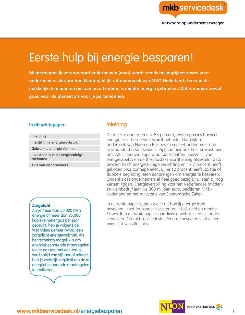 In dit whitepaper: Inleiding Inzicht in je energieverbruik Gebruik je energie slimmer Investeer in een energiezuinige toekomst Tips van ondernemers Zorgplicht Als je meer dan 50.