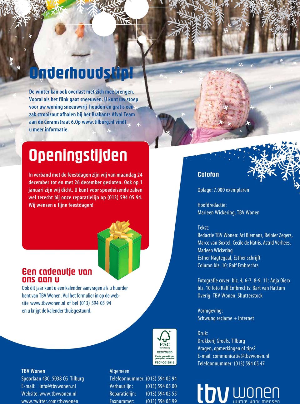 Openingstijden In verband met de feestdagen zijn wij van maandag 24 december tot en met 26 december gesloten. Ook op 1 januari zijn wij dicht.