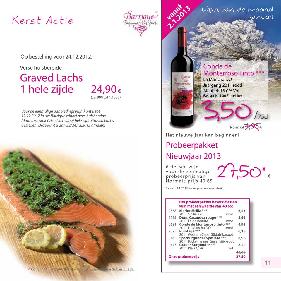 12.2012 in uw Barrique winkel deze huisbereide (door onze kok Cristel Schwarz) hele zijde Graved Lachs bestellen. Deze kunt u dan 23/24.12.2012 afhalen. Het nieuwe jaar kan beginnen!