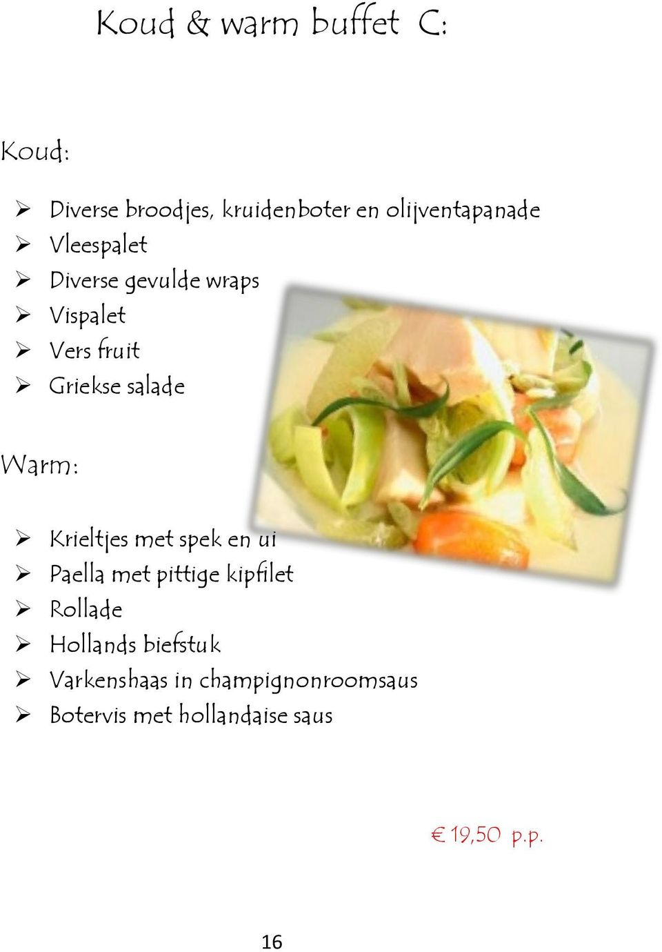 salade Warm: Krieltjes met spek en ui Paella met pittige kipfilet Rollade