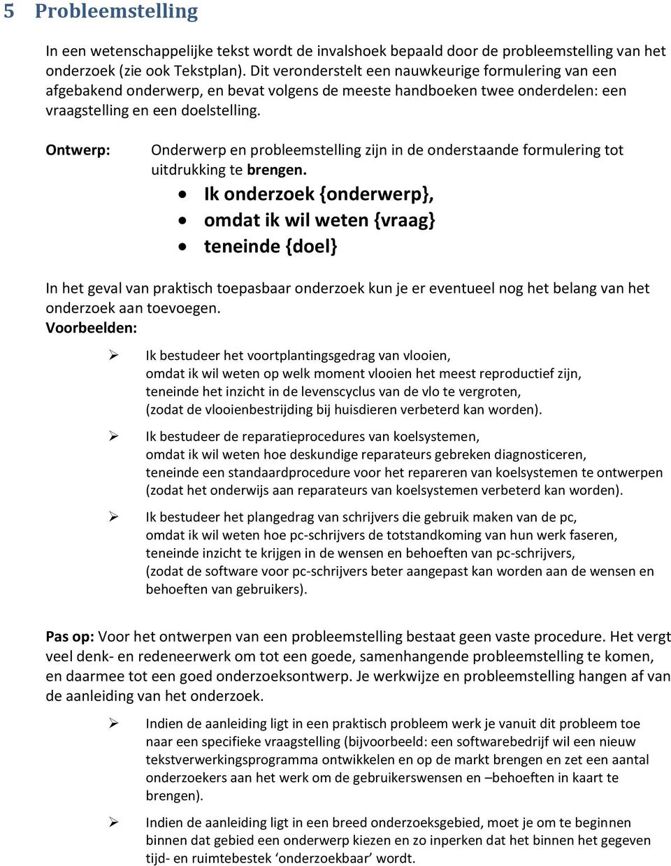 Ontwerp: Onderwerp en probleemstelling zijn in de onderstaande formulering tot uitdrukking te brengen.