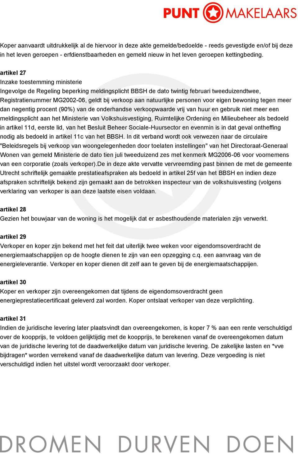 artikel 27 Inzake toestemming ministerie Ingevolge de Regeling beperking meldingsplicht BBSH de dato twintig februari tweeduizendtwee, Registratienummer MG2002-06, geldt bij verkoop aan natuurlijke