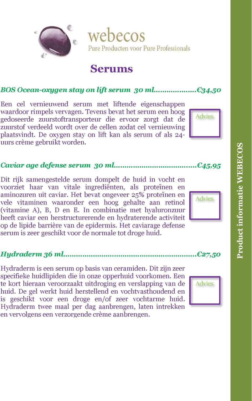 De oxygen stay on lift kan als serum of als 24- uurs crème gebruikt worden. Caviar age defense serum 30 ml.