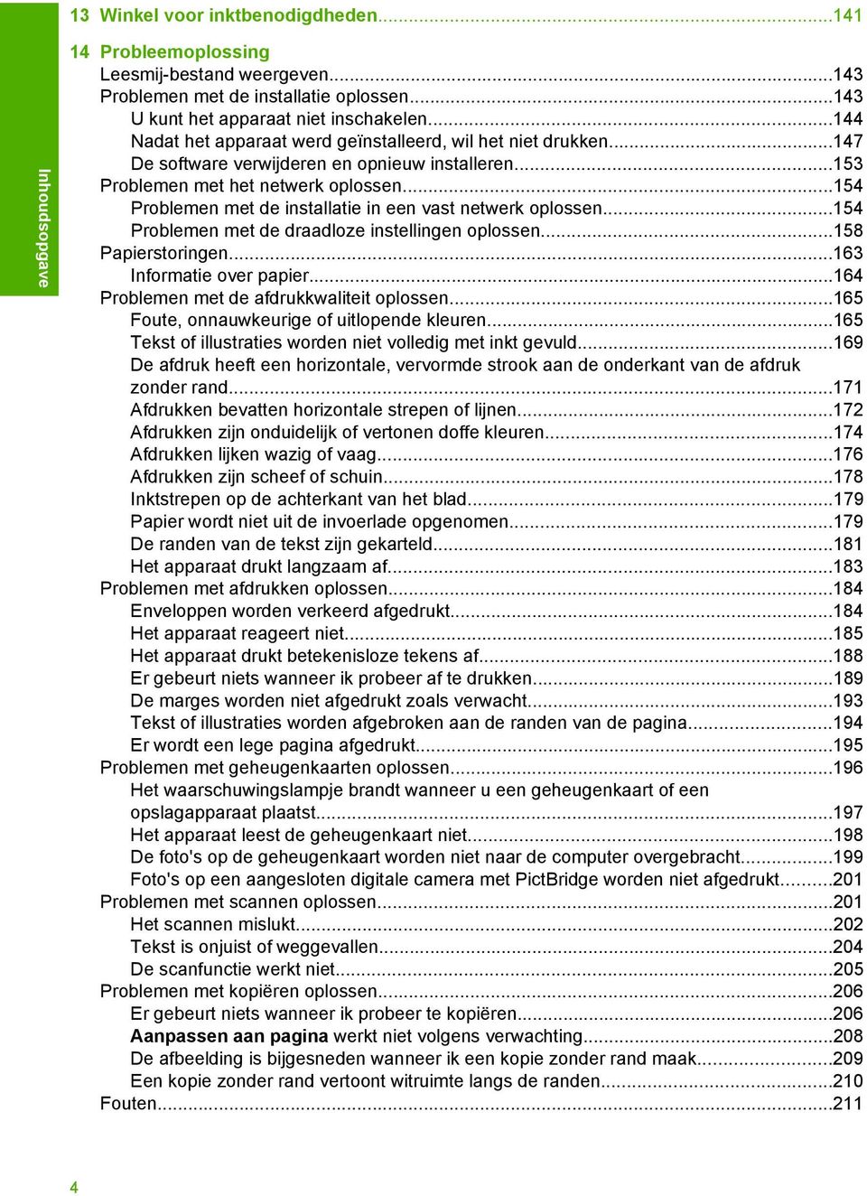 ..154 Problemen met de installatie in een vast netwerk oplossen...154 Problemen met de draadloze instellingen oplossen...158 Papierstoringen...163 Informatie over papier.