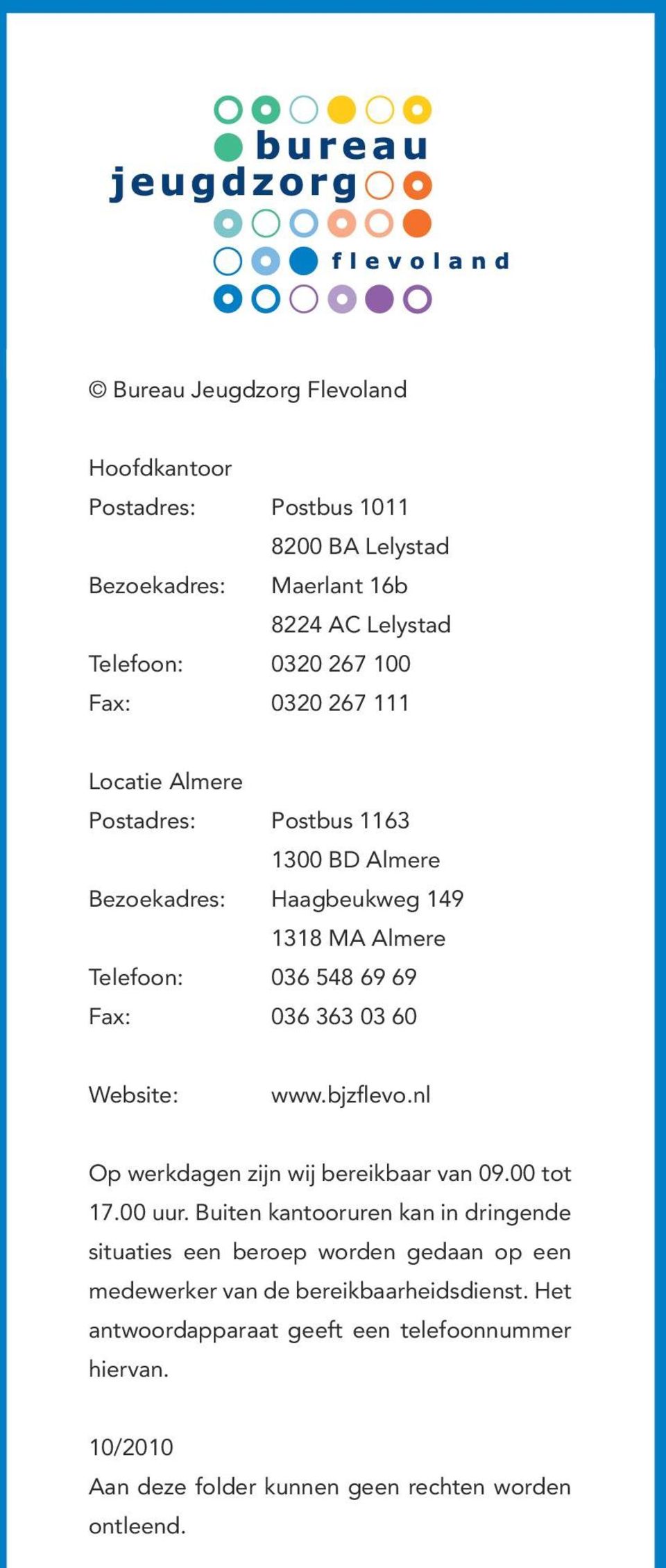 Website: www.bjzflevo.nl Op werkdagen zijn wij bereikbaar van 09.00 tot 17.00 uur.