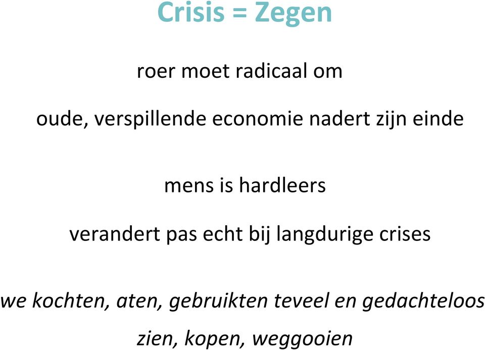 hardleers verandert pas echt bij langdurige crises we