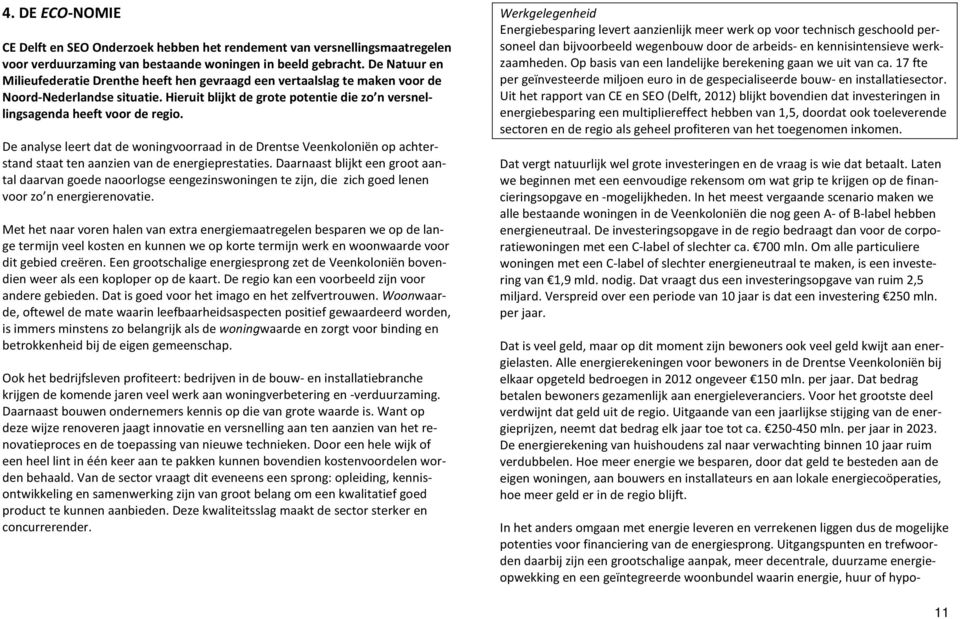 De analyse leert dat de woningvoorraad in de Drentse Veenkoloniën op achterstand staat ten aanzien van de energieprestaties.