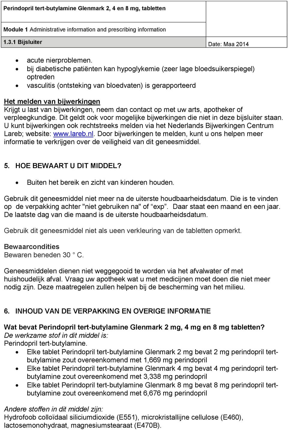 neem dan contact op met uw arts, apotheker of verpleegkundige. Dit geldt ook voor mogelijke bijwerkingen die niet in deze bijsluiter staan.