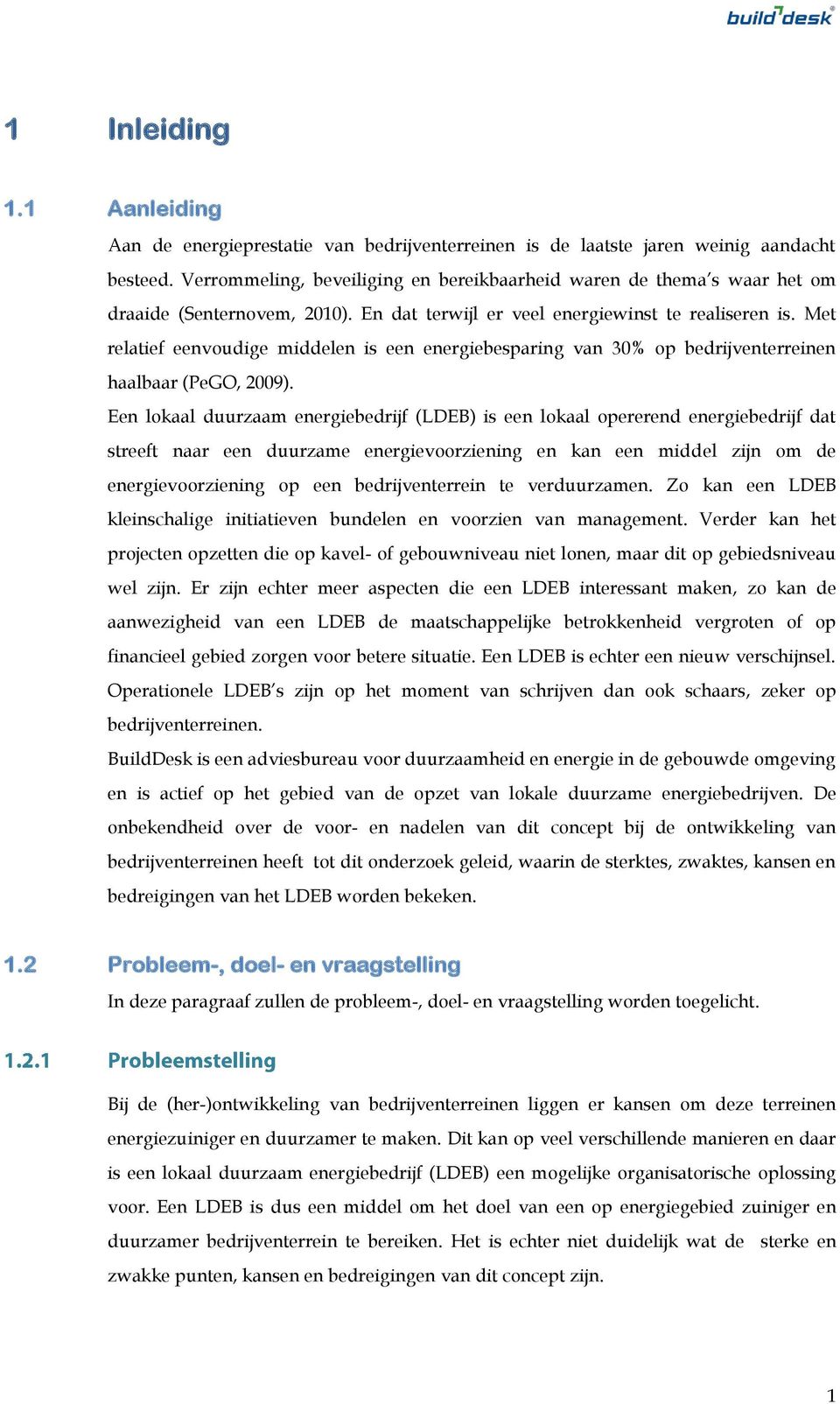 Met relatief eenvoudige middelen is een energiebesparing van 30% op bedrijventerreinen haalbaar (PeGO, 2009).