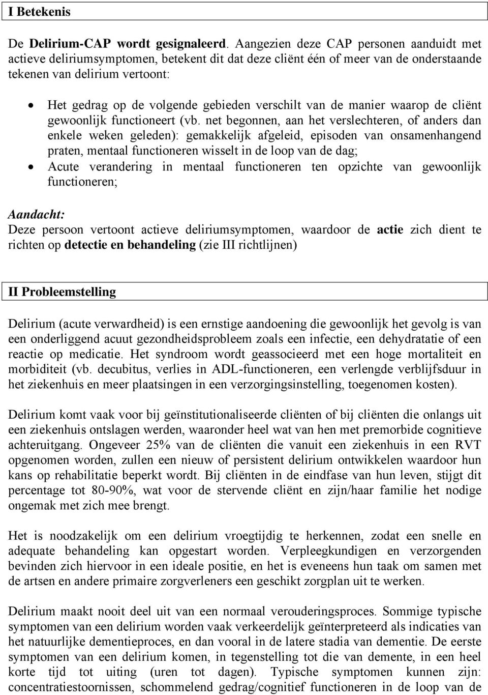 verschilt van de manier waarop de cliënt gewoonlijk functioneert (vb.