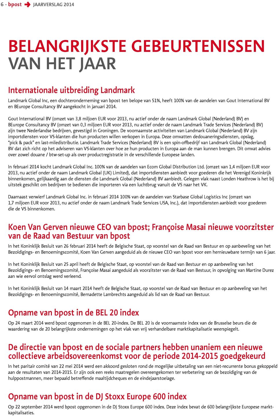 Gout International BV (omzet van 3,8 miljoen EUR voor 2013, nu actief onder de naam Landmark Global (Nederland) BV) en BEurope Consultancy BV (omzet van 0,3 miljoen EUR voor 2013, nu actief onder de