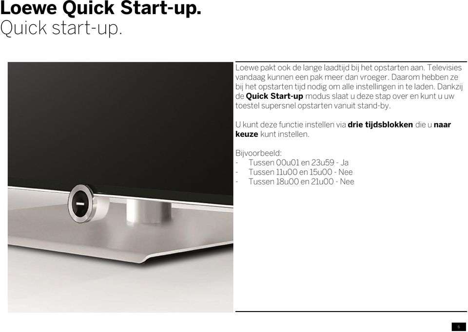 Dankzij de Quick Start-up modus slaat u deze stap over en kunt u uw toestel supersnel opstarten vanuit stand-by.