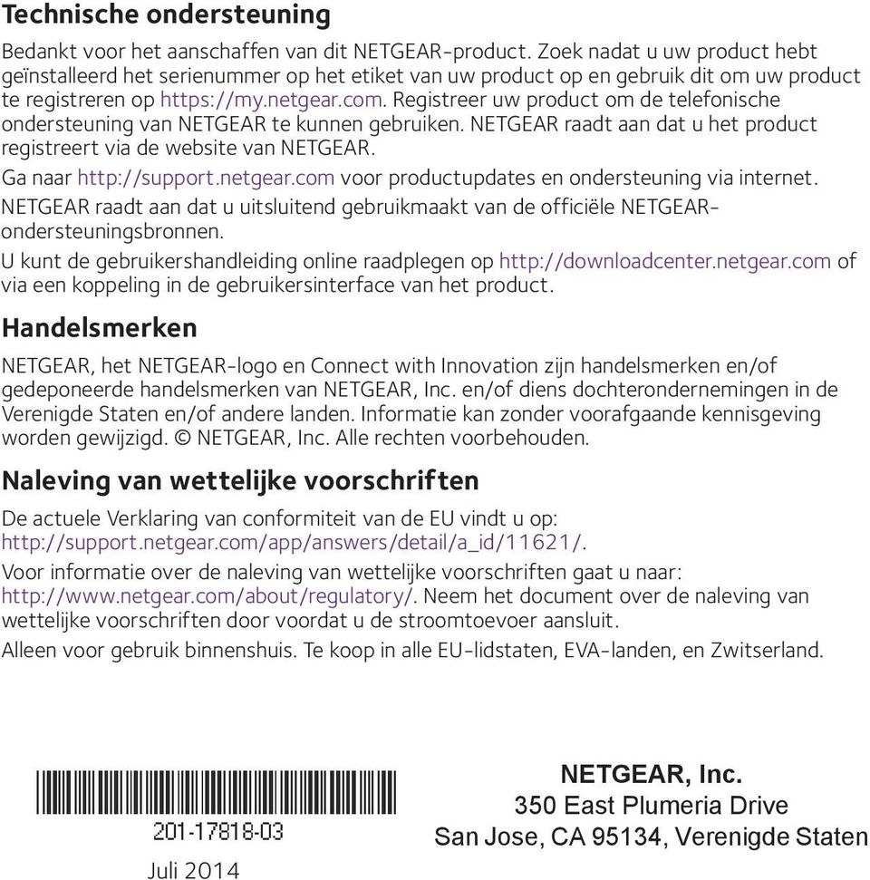 Registreer uw product om de telefonische ondersteuning van NETGEAR te kunnen gebruiken. NETGEAR raadt aan dat u het product registreert via de website van NETGEAR. Ga naar http://support.netgear.