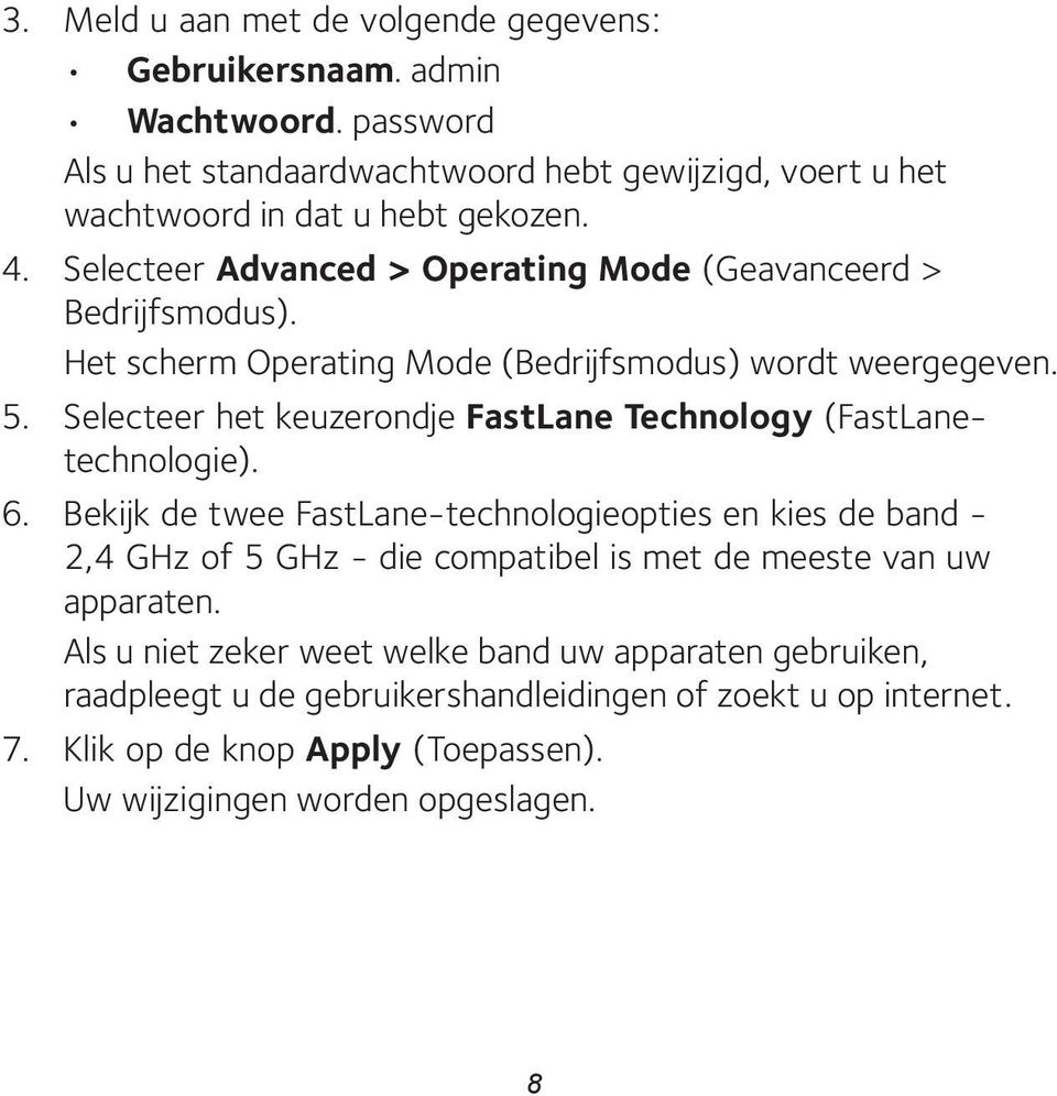 Selecteer het keuzerondje FastLane Technology (FastLanetechnologie). 6.