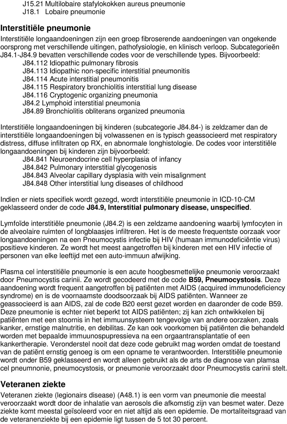 verloop. Subcategorieën J84.1-J84.9 bevatten verschillende codes voor de verschillende types. Bijvoorbeeld: J84.112 Idiopathic pulmonary fibrosis J84.