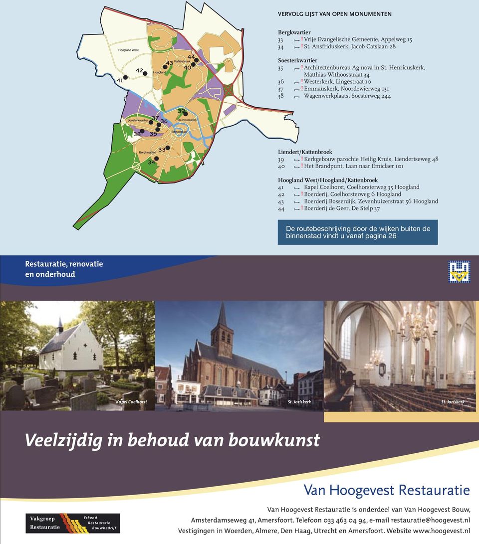 Emmaüskerk, Noordewierweg 131 38 Wagenwerkplaats, Soesterweg 244 Soesterkwartier 37 36 39 De Kruiskamp 38 35 Binnenstad Bergkwartier 34 33 Liendert/Kattenbroek 39!