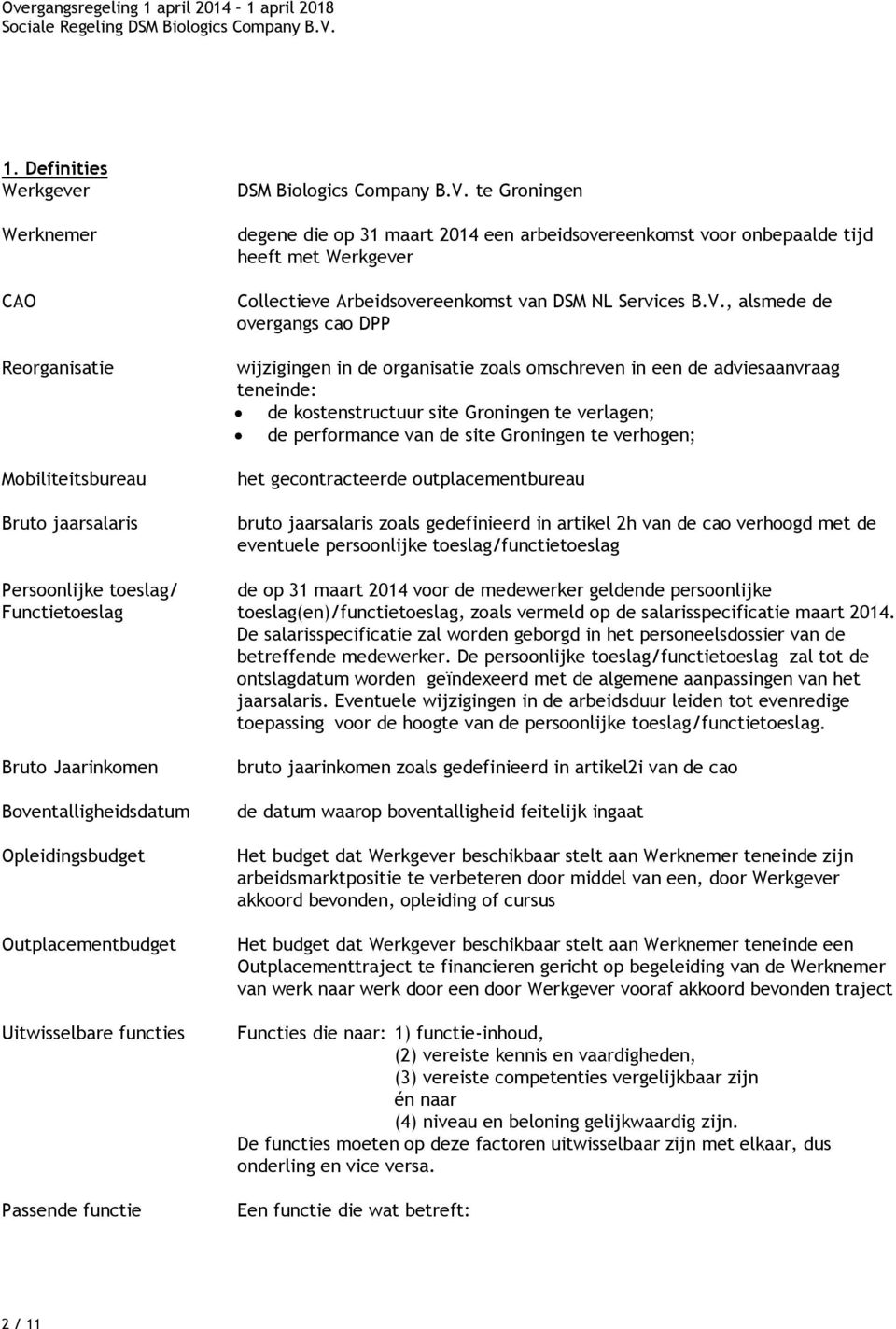 , alsmede de overgangs cao DPP wijzigingen in de organisatie zoals omschreven in een de adviesaanvraag teneinde: de kostenstructuur site Groningen te verlagen; de performance van de site Groningen te