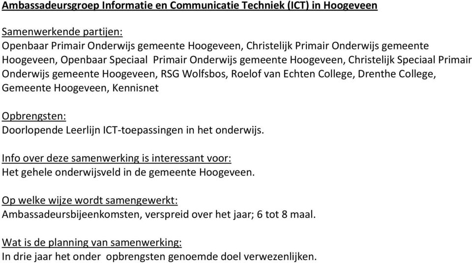 Roelof van Echten College, Drenthe College, Gemeente Hoogeveen, Kennisnet Doorlopende Leerlijn ICT-toepassingen in het onderwijs.