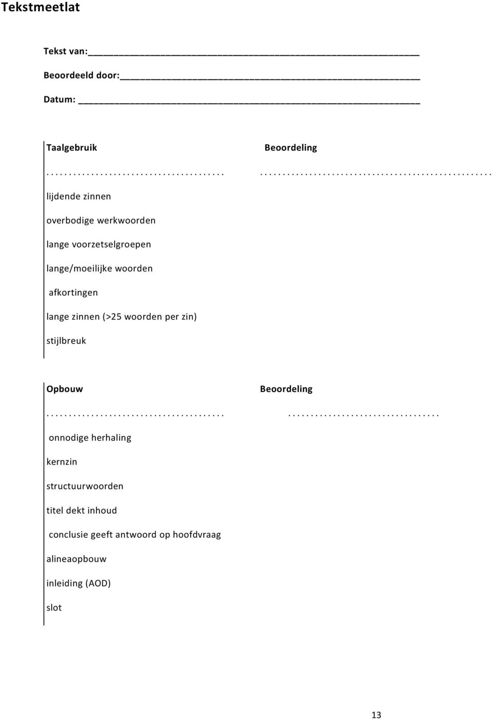 lange voorzetselgroepen lange/moeilijke woorden afkortingen lange zinnen (>25 woorden per zin) stijlbreuk Opbouw Beoordeling.