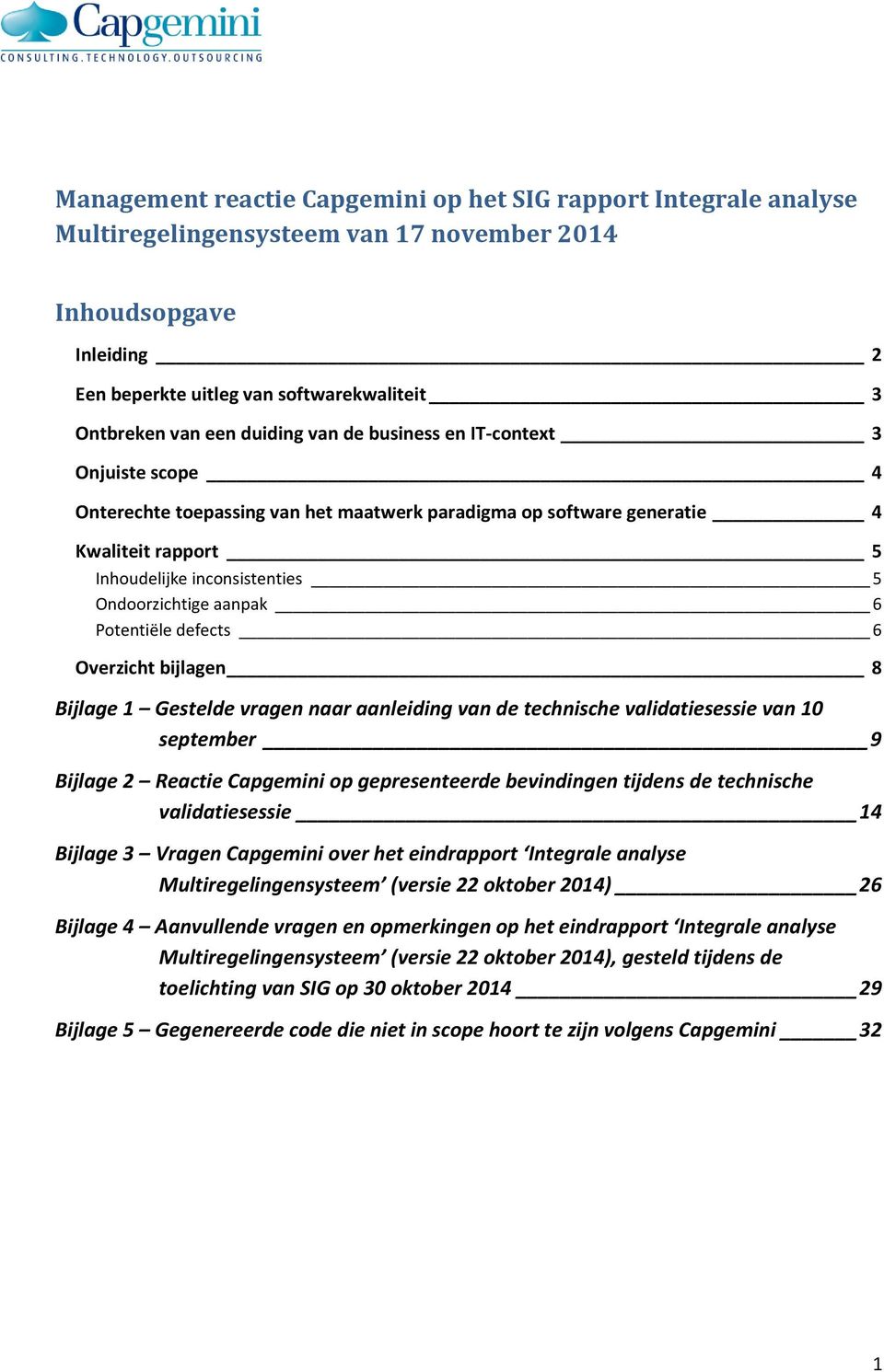 defects 6 Overzicht bijlagen 8 Bijlage 1 Gestelde vragen naar aanleiding van de technische validatiesessie van 10 september 9 Bijlage 2 Reactie Capgemini op gepresenteerde bevindingen tijdens de