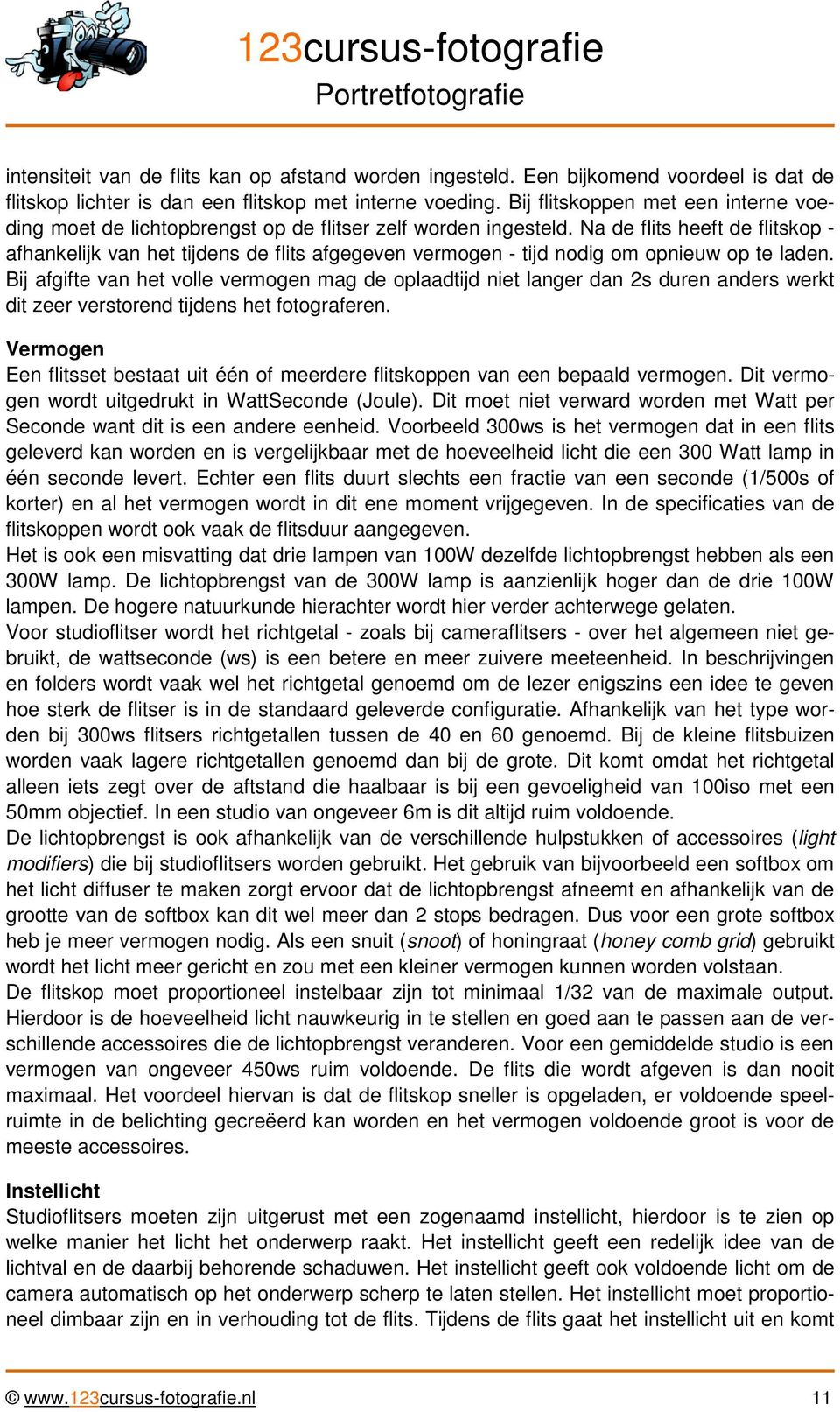 Na de flits heeft de flitskop - afhankelijk van het tijdens de flits afgegeven vermogen - tijd nodig om opnieuw op te laden.