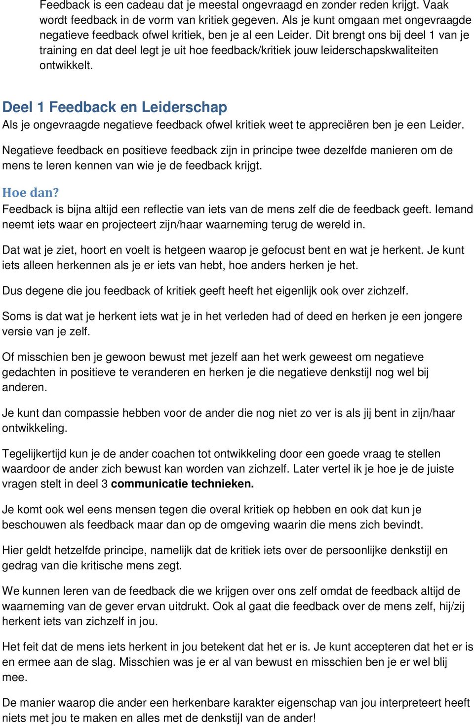 Dit brengt ons bij deel 1 van je training en dat deel legt je uit hoe feedback/kritiek jouw leiderschapskwaliteiten ontwikkelt.