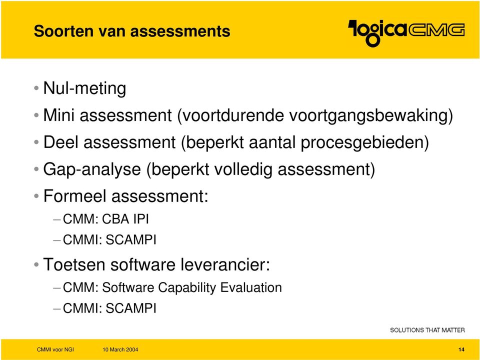Gap-analyse (beperkt volledig assessment) Formeel assessment: CMM: CBA IPI