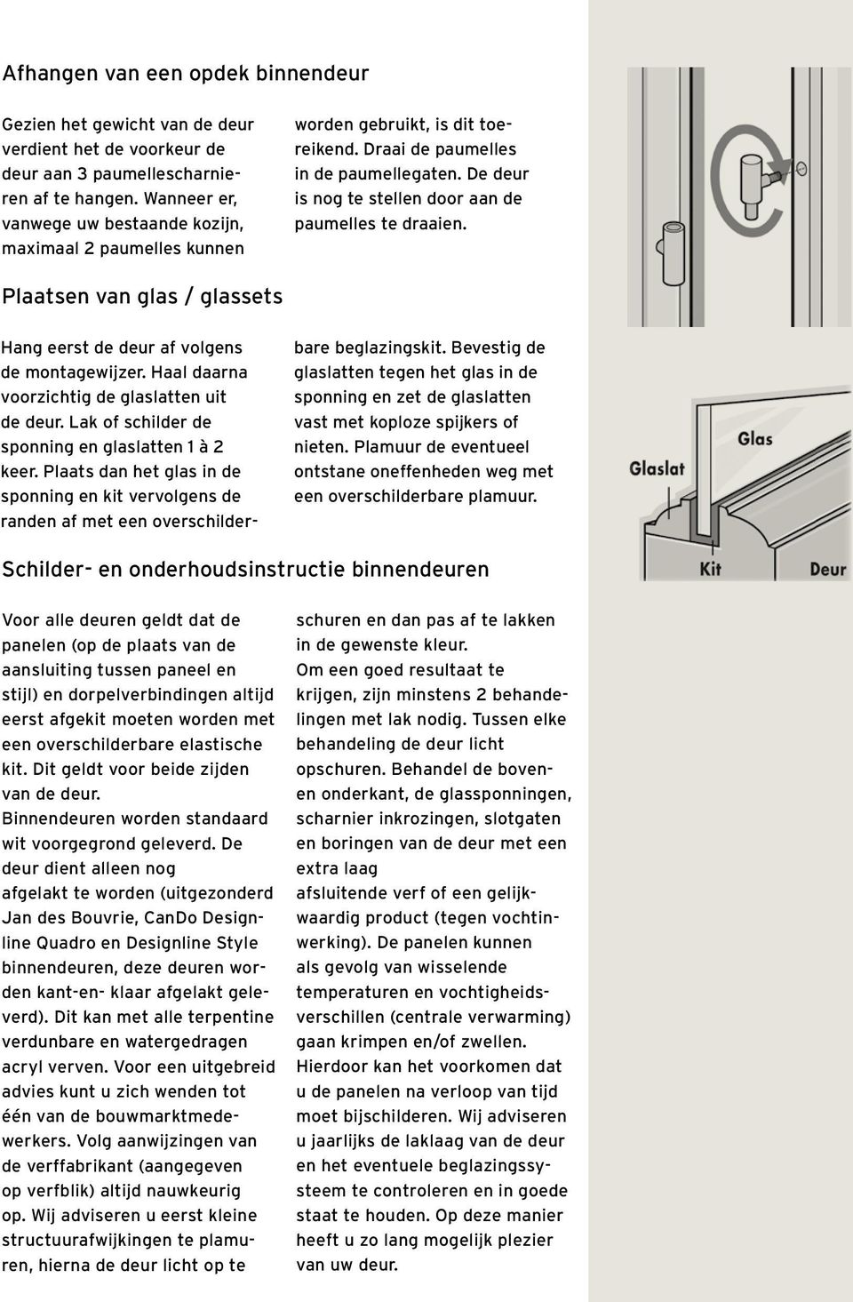 De deur is nog te stellen door aan de paumelles te draaien. Plaatsen van glas / glassets Hang eerst de deur af volgens de montagewijzer. Haal daarna voorzichtig de glaslatten uit de deur.