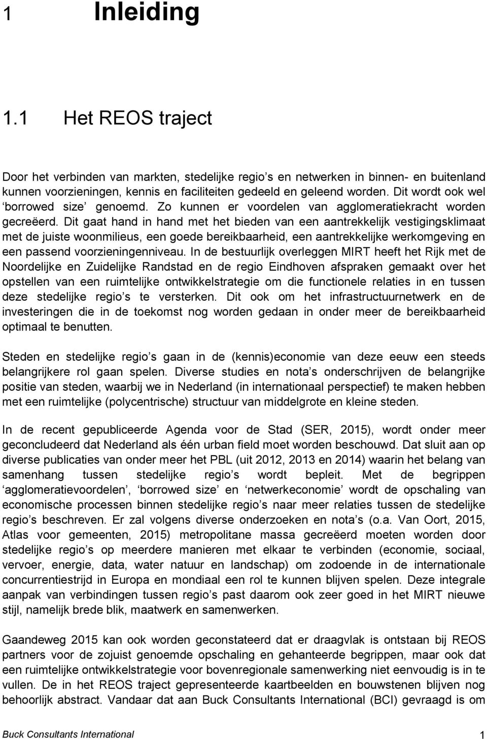 Dit gaat hand in hand met het bieden van een aantrekkelijk vestigingsklimaat met de juiste woonmilieus, een goede bereikbaarheid, een aantrekkelijke werkomgeving en een passend voorzieningenniveau.