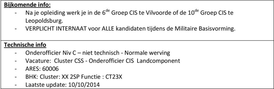 - VERPLICHT INTERNAAT voor ALLE kandidaten tijdens de Militaire Basisvorming.