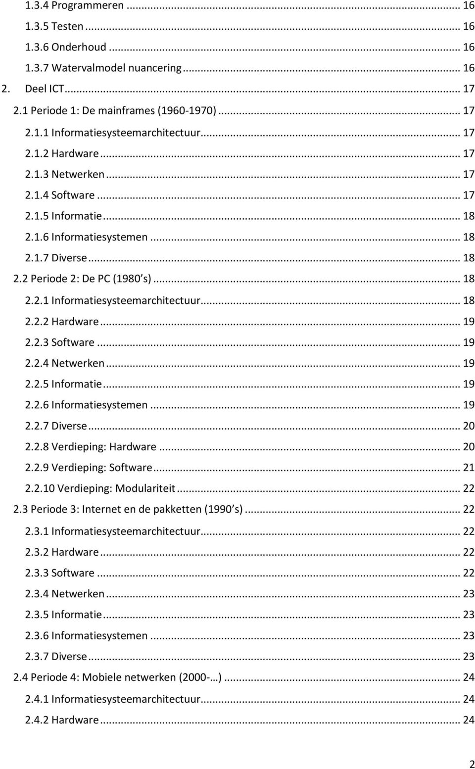 .. 18 2.2.2 Hardware... 19 2.2.3 Software... 19 2.2.4 Netwerken... 19 2.2.5 Informatie... 19 2.2.6 Informatiesystemen... 19 2.2.7 Diverse... 20 2.2.8 Verdieping: Hardware... 20 2.2.9 Verdieping: Software.