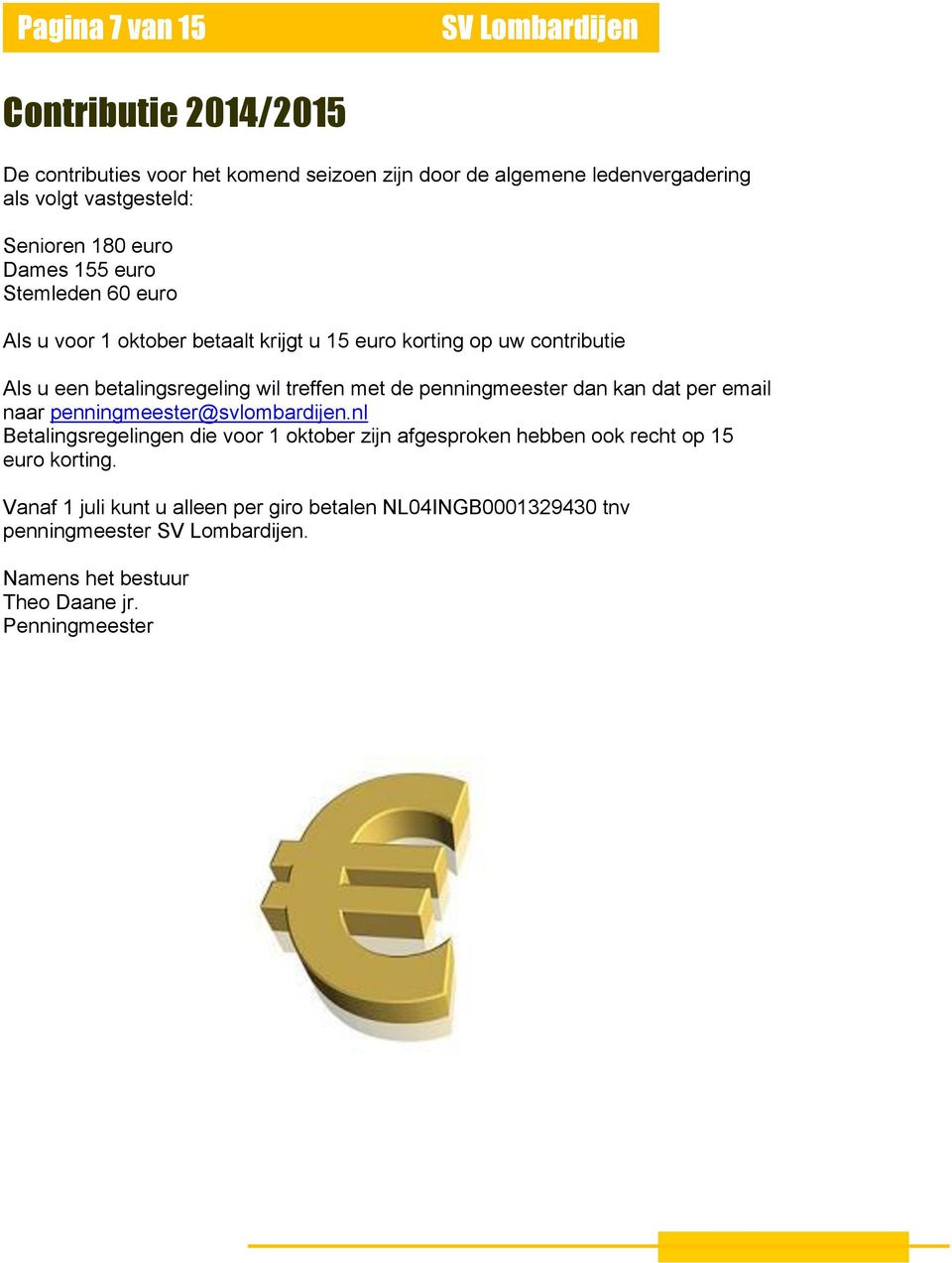 treffen met de penningmeester dan kan dat per email naar penningmeester@svlombardijen.