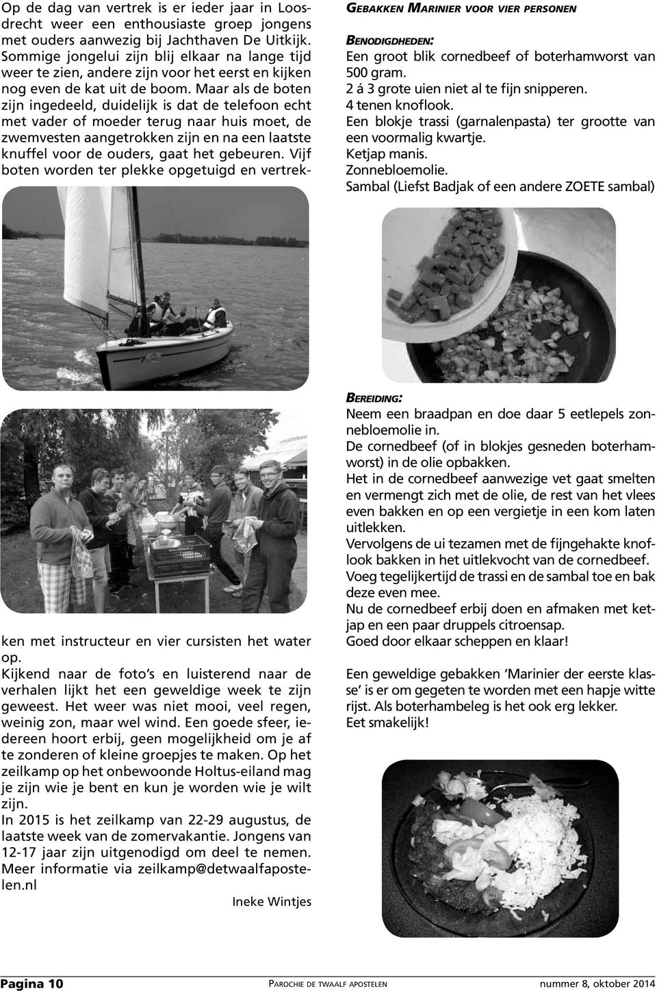 Sambal (Liefst Badjak of een andere ZOETE sambal) Op de dag van vertrek is er ieder jaar in Loosdrecht weer een enthousiaste groep jongens met ouders aanwezig bij Jachthaven De Uitkijk.