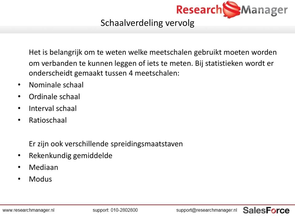 Bij statistieken wordt er onderscheidt gemaakt tussen 4 meetschalen: Nominale schaal