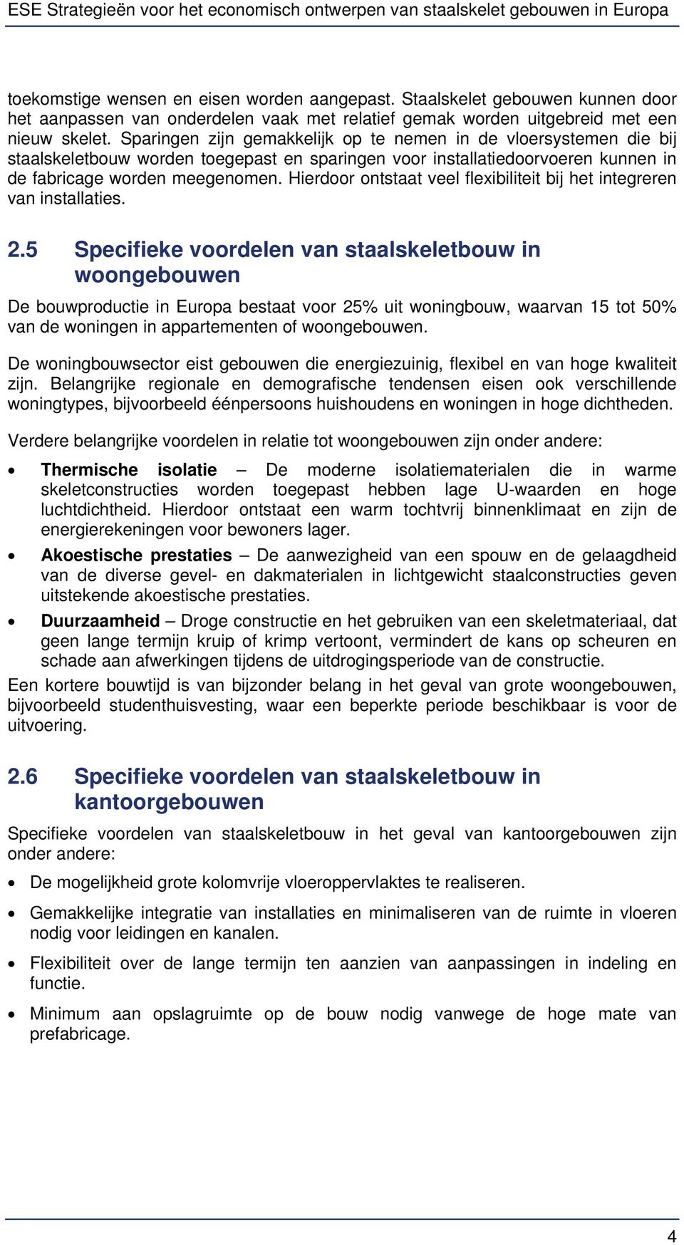 Hierdoor ontstaat veel flexibiliteit bij het integreren van installaties. 2.