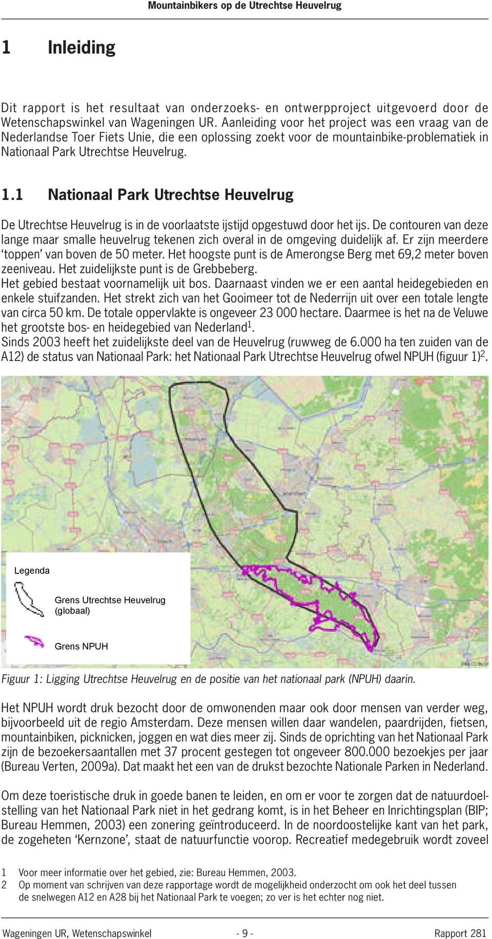 1 Nationaal Park Utrechtse Heuvelrug De Utrechtse Heuvelrug is in de voorlaatste ijstijd opgestuwd door het ijs.