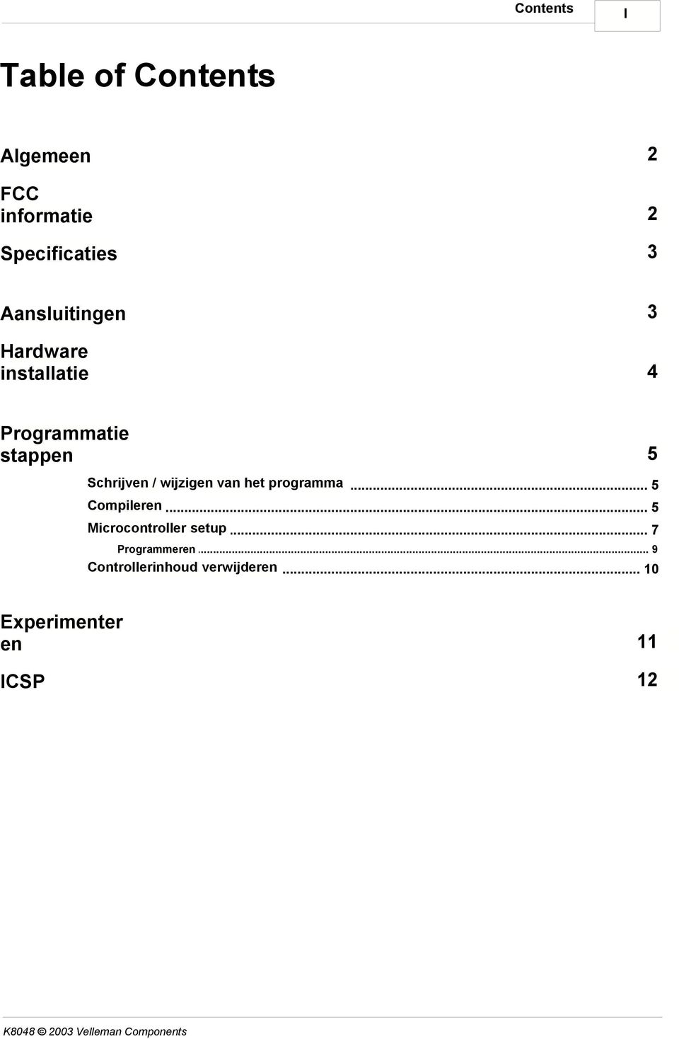 .. wijzigen van het programma 5 Compileren... 5 Microcontroller setup.