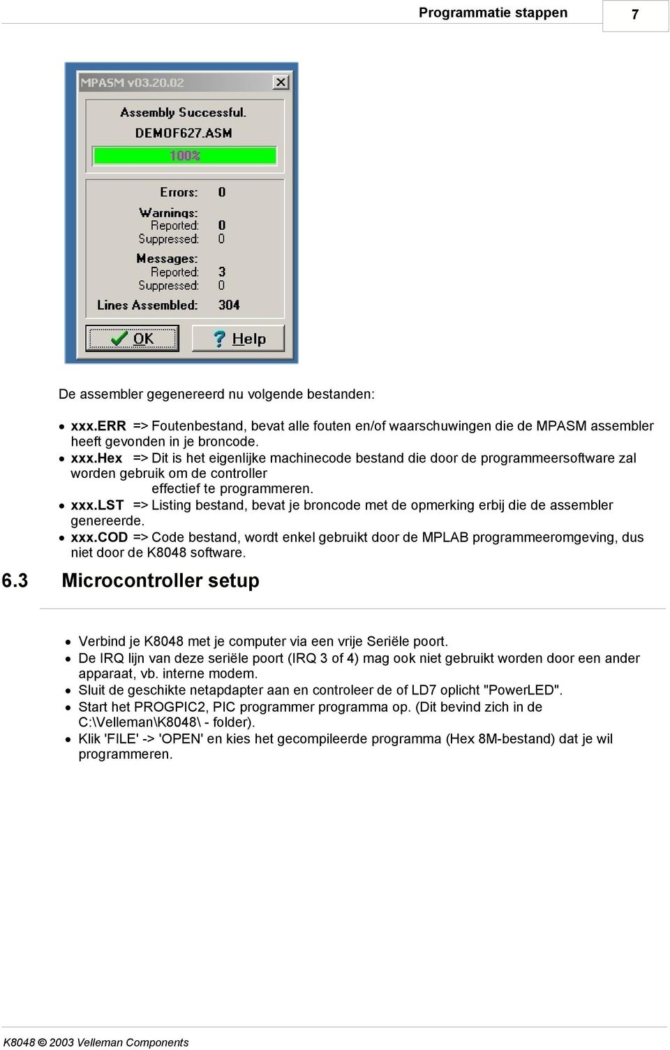 hex => Dit is het eigenlijke machinecode bestand die door de programmeersoftware zal worden gebruik om de controller effectief te programmeren. xxx.