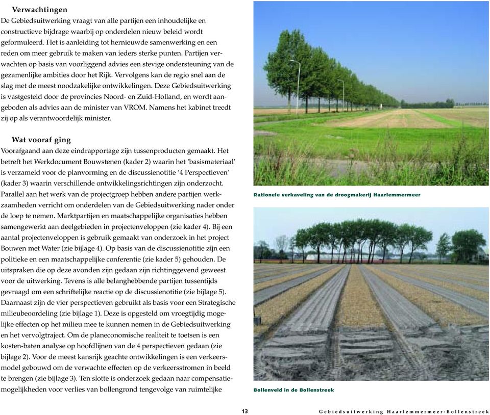 Partijen verwachten op basis van voorliggend advies een stevige ondersteuning van de gezamenlijke ambities door het Rijk.