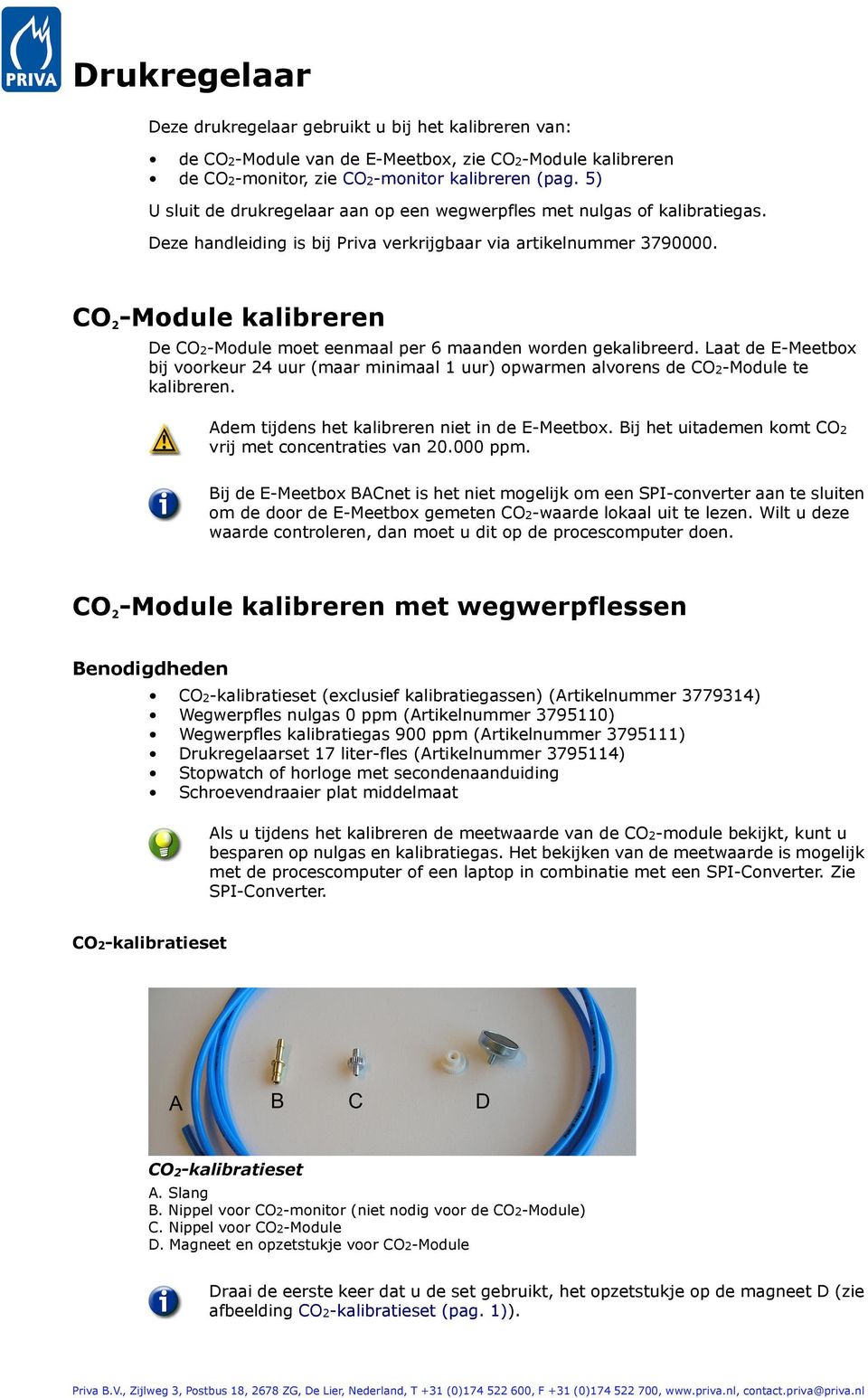 CO 2 -Module kalibreren De CO2-Module moet eenmaal per 6 maanden worden gekalibreerd. Laat de E-Meetbox bij voorkeur 24 uur (maar minimaal 1 uur) opwarmen alvorens de CO2-Module te kalibreren.