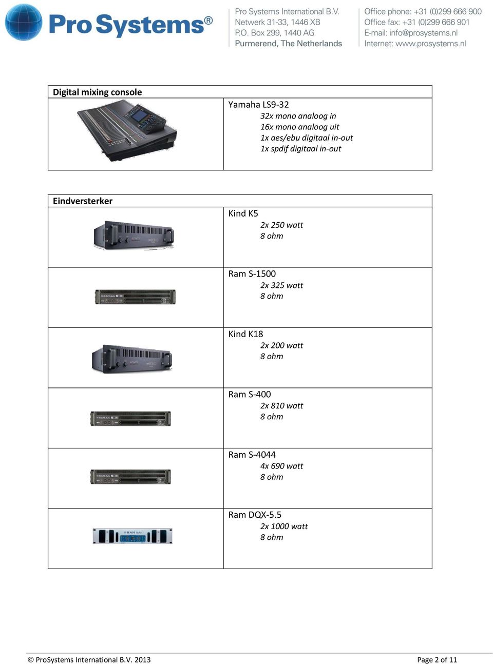 watt Ram S-1500 2x 325 watt Kind K18 2x 200 watt Ram S-400 2x 810 watt Ram S-4044