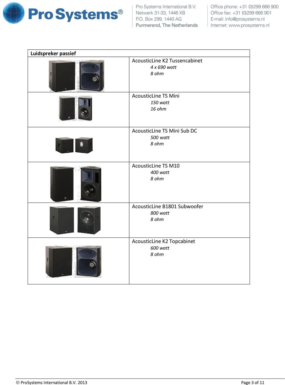 watt AcousticLine TS M10 400 watt AcousticLine B1801 Subwoofer 800 watt