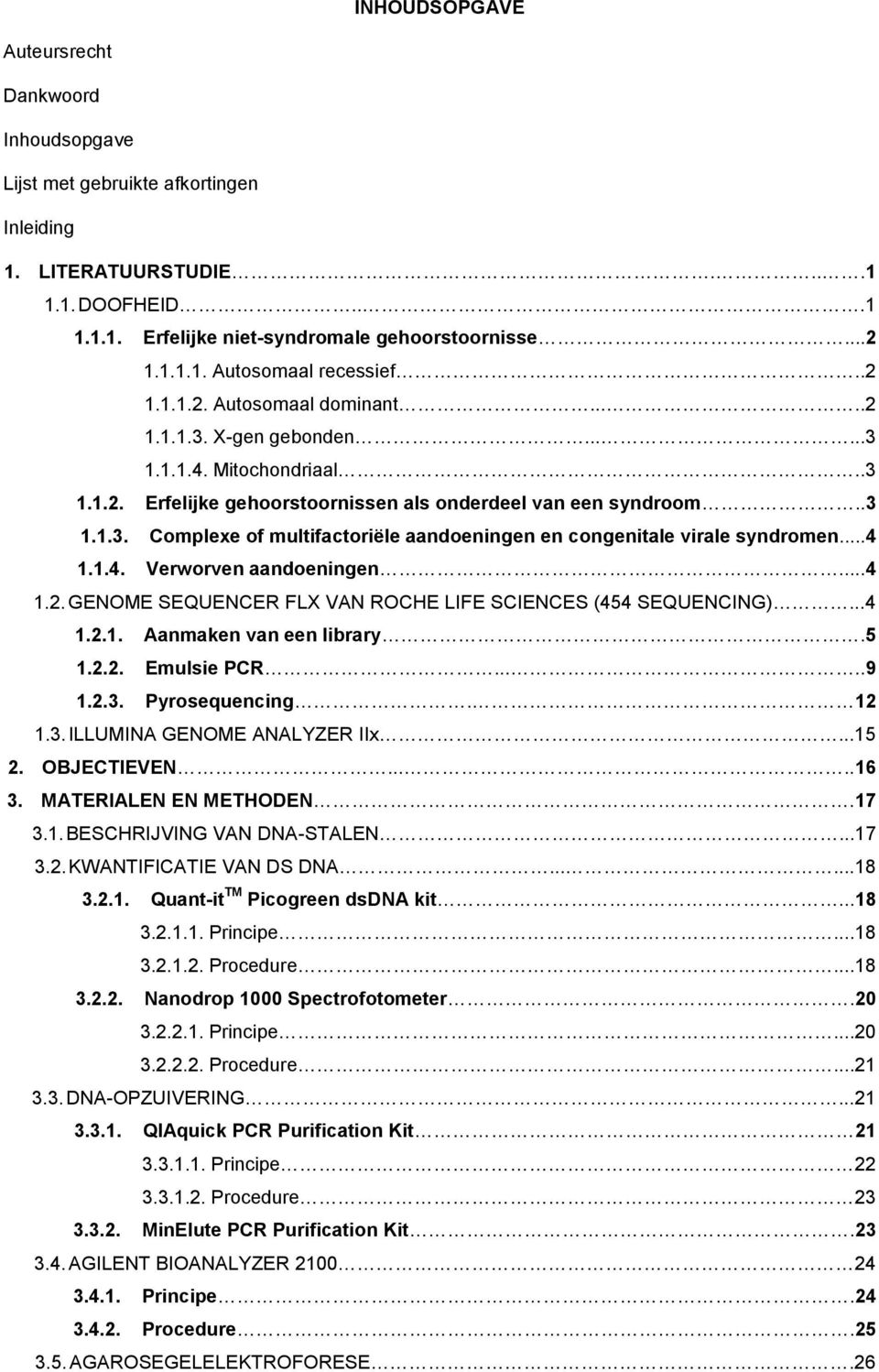 ..4 1.1.4. Verworven aandoeningen...4 1.2. GENOME SEQUENCER FLX VAN ROCHE LIFE SCIENCES (454 SEQUENCING)...4 1.2.1. Aanmaken van een library.5 1.2.2. Emulsie PCR.....9 1.2.3.